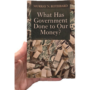 What Has Government Done to Our Money? Rothbard Mises Institute